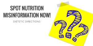 Spot Nutrition Misinformation NOW! - Dietetic Directions - Dietitian ...