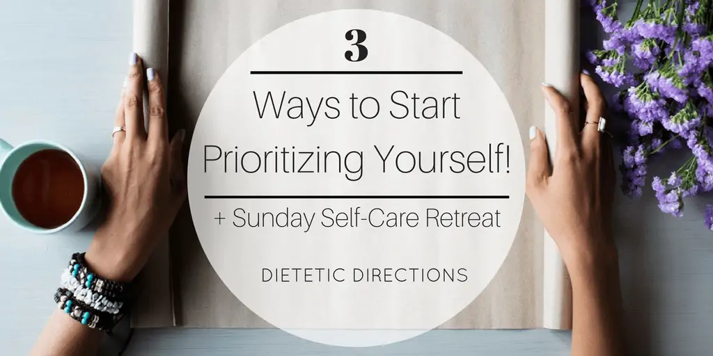3 Ways to Prioritize Yourself {Dietetic Directions, Dietitian}