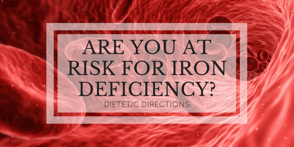 Are you at risk for iron deficiency? - Dietetic Directions - Dietitian ...