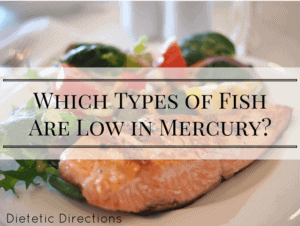 Which Types of Fish are Low in Mercury? - Dietetic Directions ...