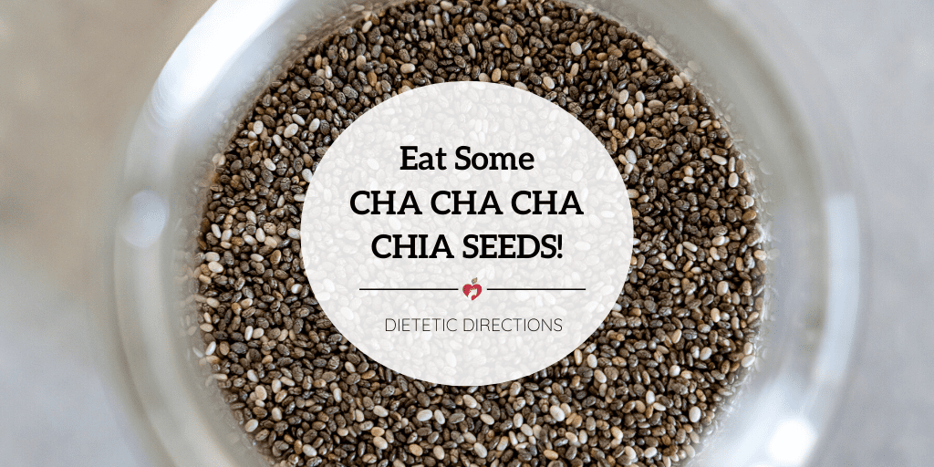 Eat Some Cha Cha Cha Chia Seeds! Dietetic Directions