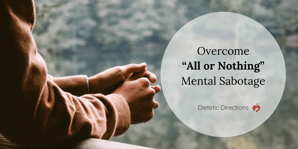 Overcome “All or Nothing” Mental Sabotage