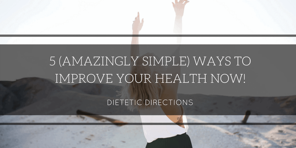 5 Amazingly Simple Ways to Improve Your Health Now