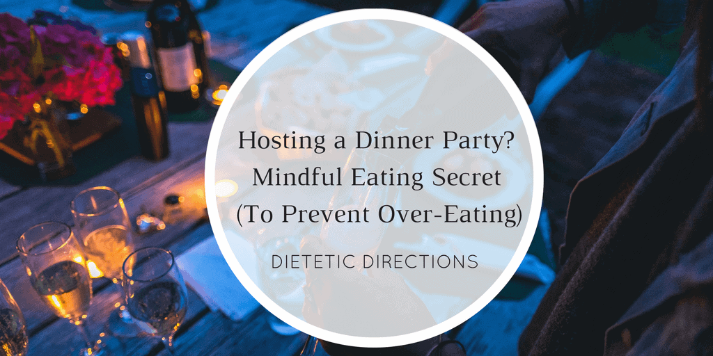Hosting a Dinner Party? Minful Eating Secret (To Prevent Over-Eating)