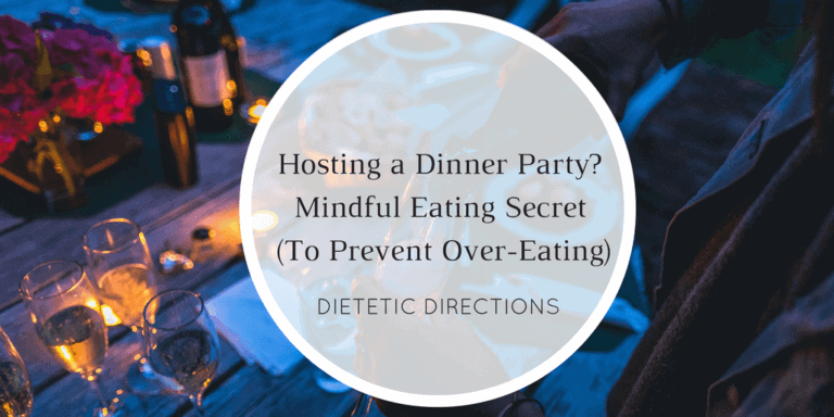 Hosting a Dinner Party? Mindful Eating Secrets (to Prevent Over-eating)