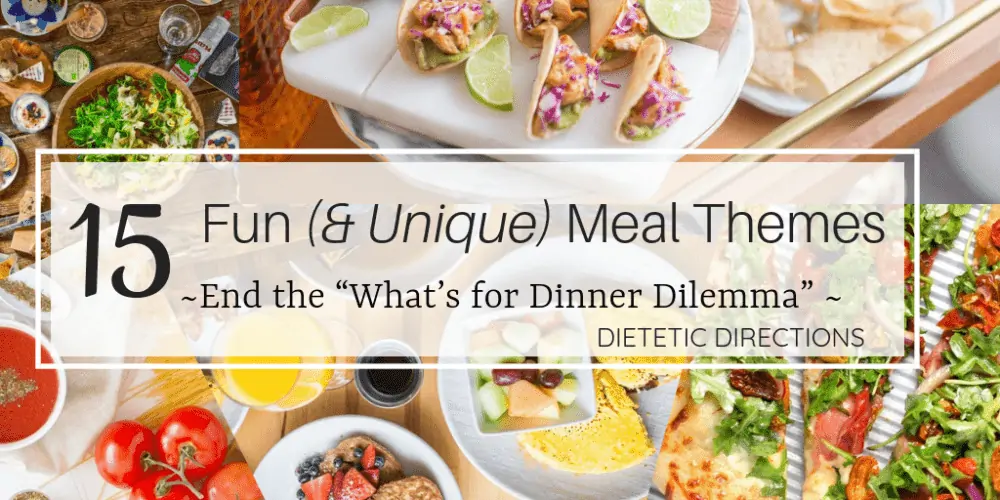 15 Fun (& Unique) Meal Themes - Food Themes {Dietetic Directions}