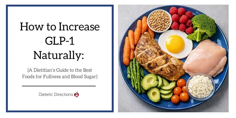 How to Increase GLP-1 Naturally: A Dietitian’s Guide to the Best Foods for Fullness and Blood Sugar